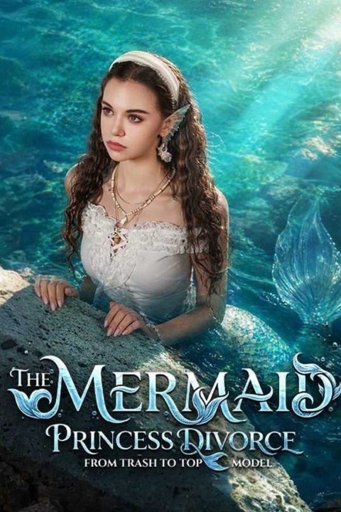 The Mermaid Princess Divorce: From Trash to Top Model - Full HD