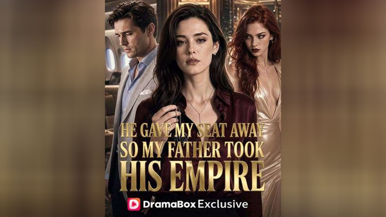 He Gave My Seat Away, So My Father Took His Empire | English Sub | Drama Vault