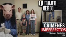 CRIMENES IMPERFECTOS - LA MUJER CERDO