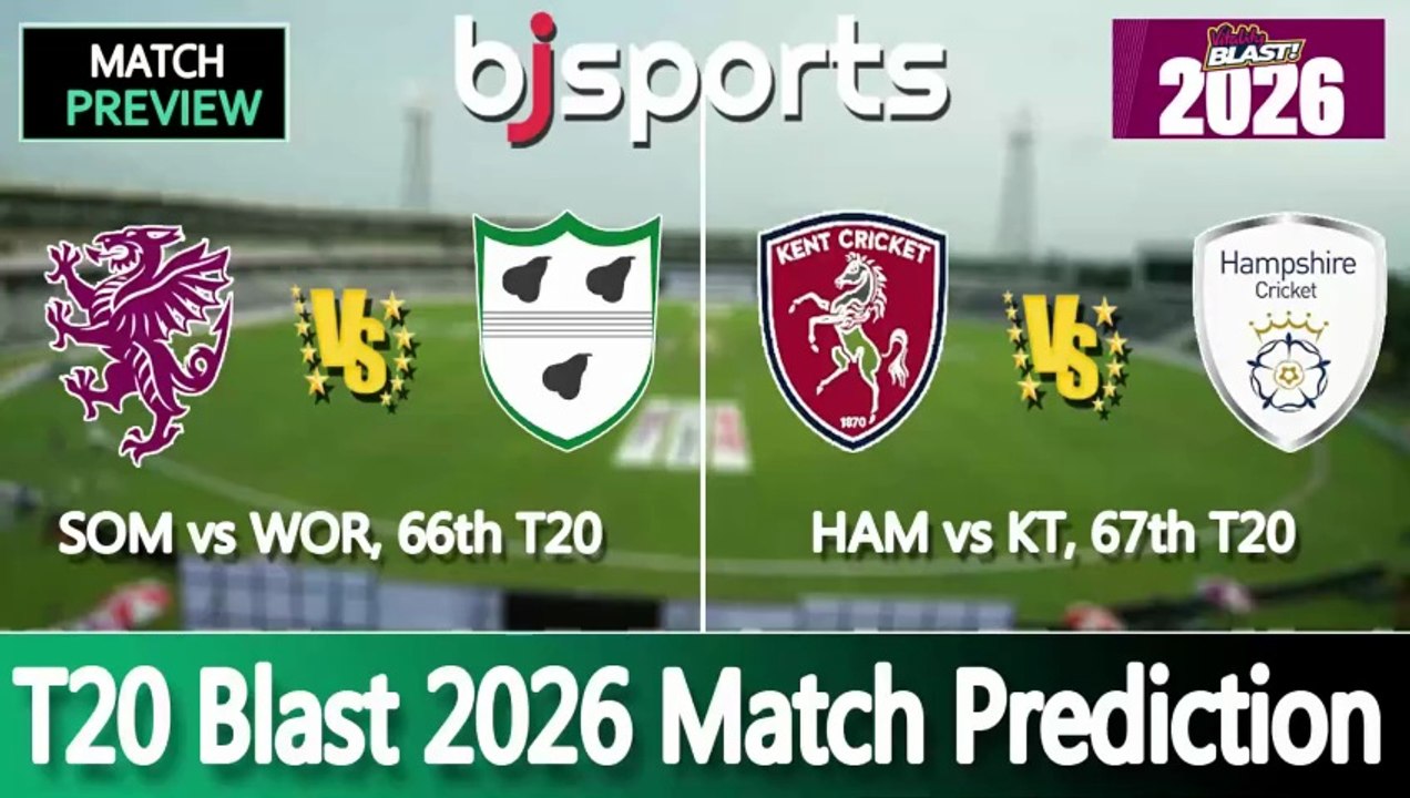 T20 Blast 2026 | Worcestershire vs Somerset 66th T20 Match Preview | Kent vs Hampshire 67th T20 Match Preview |