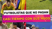 Futbolista que no pasan casi tiempo con sus hijos