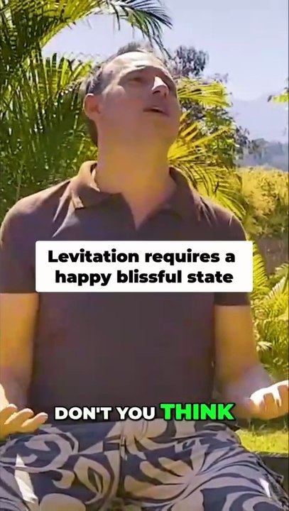 Levitation requires a happy blissful state