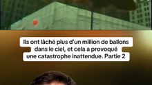 Ils ont lâché plus d’un million de ballons dans le ciel et cela a provoqué une catastrophe inattendue. Partie 2