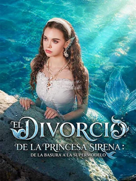 El divorcio de la princesa sirena: de la basura a la supermodelo - Full Movie