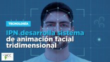 IPN desarrolla sistema de animación facial tridimensional