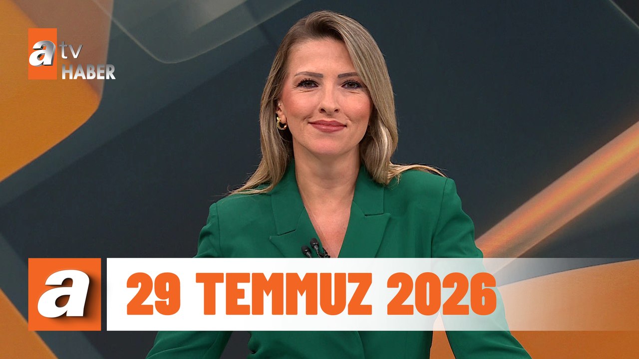 atv Ana Haber | 29 Temmuz 2026
