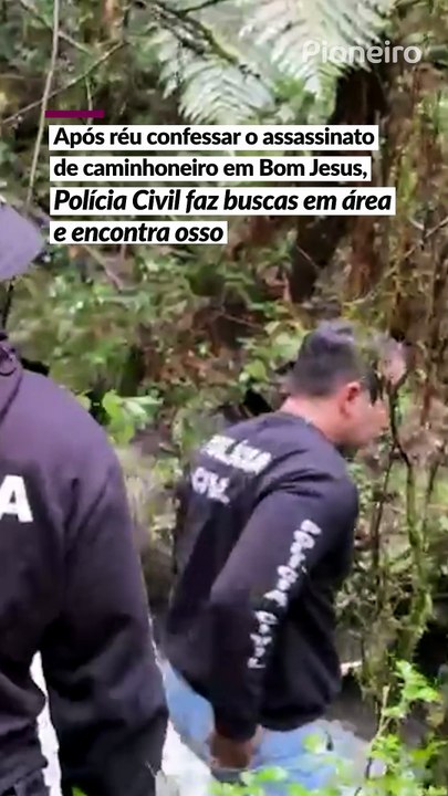 Após o réu confessar assassinato de caminhoneiro desaparecido em Bom Jesus, Polícia Civil faz buscas em área e encontra osso