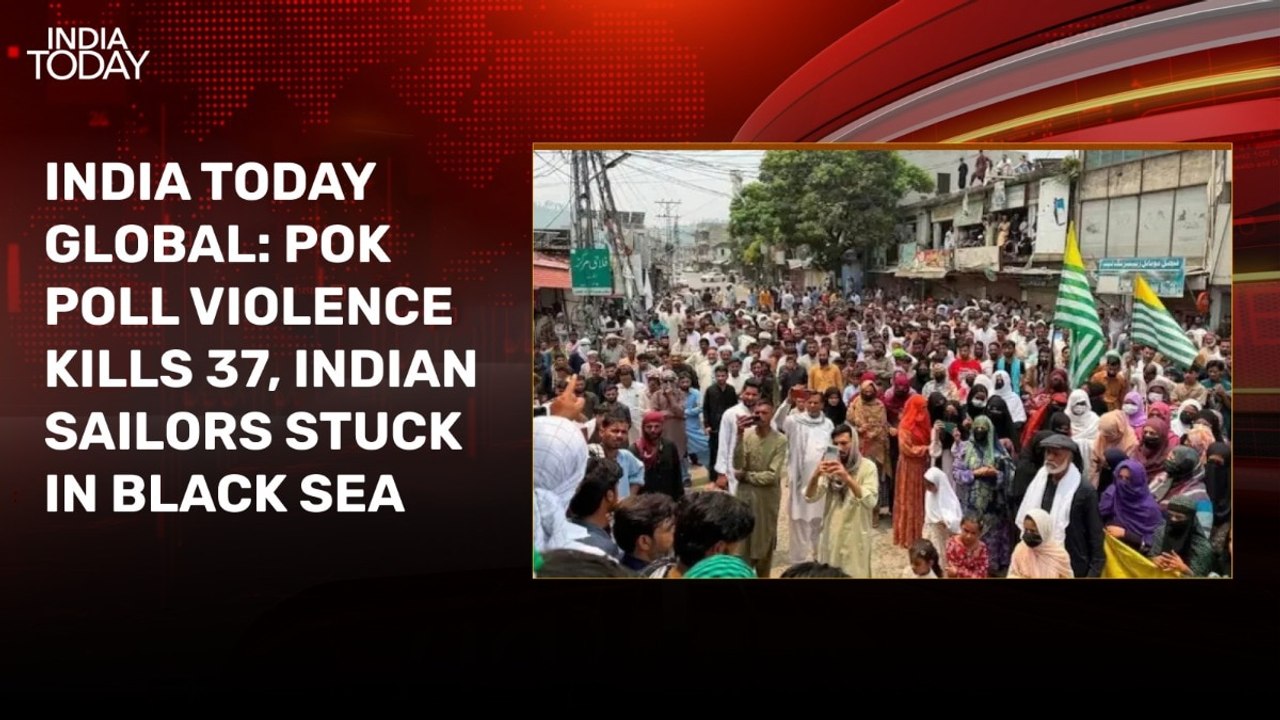 POK poll violence kills 37, Indian seafarers stuck in Black Sea and more