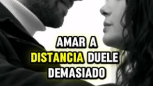 AMAR A DISTANCIA DUELE DEMACIADO PERO SE FORTALECE