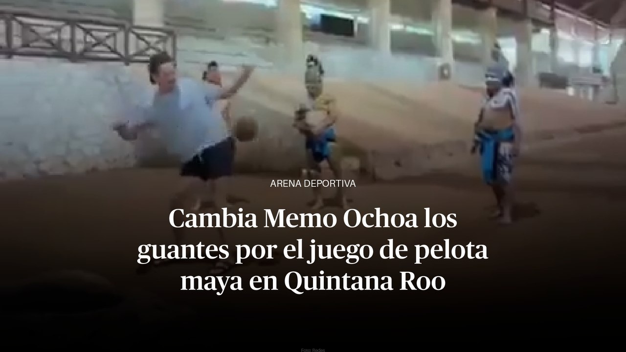 Cambia Memo Ochoa los guantes por el juego de pelota maya en Quintana Roo