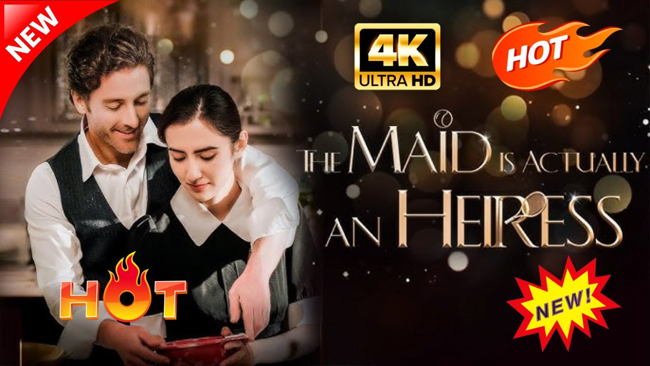 The Maid is Actually an Heiress | Hot Drama Full Eng Sub