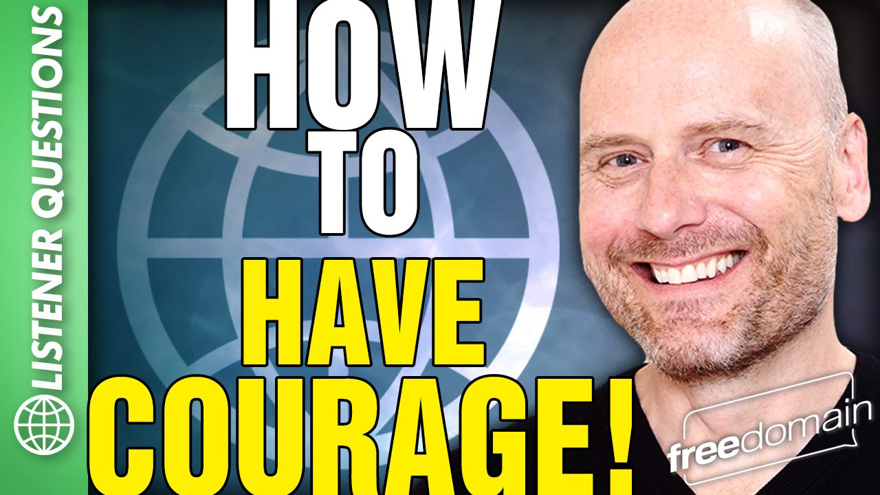 How To Have COURAGE! Listener Questions