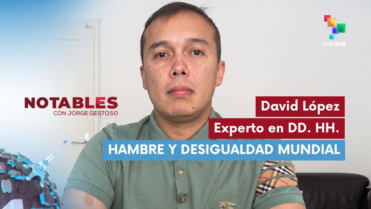 NOTABLES | David López - Experto en Derechos Humanos | Hambre y desigualdad mundial 29-07-2026