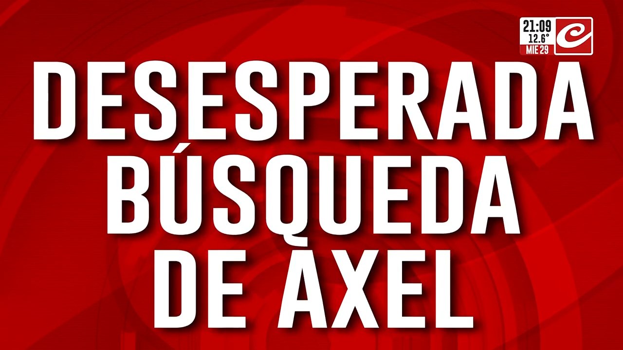 Desesperada búsqueda de Axel: "Si no toma la medicación se pone agresivo"
