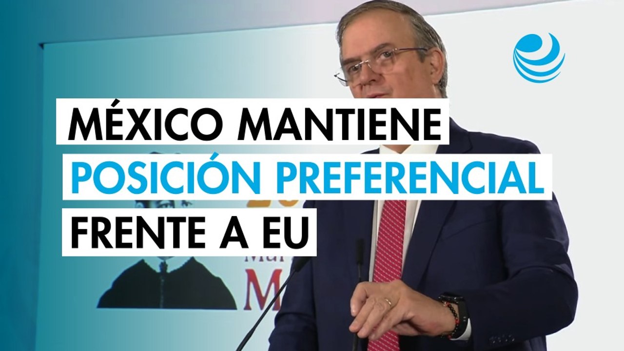 Ebrard asegura que México mantiene una posición preferencial frente a EU tras dichos de Trump