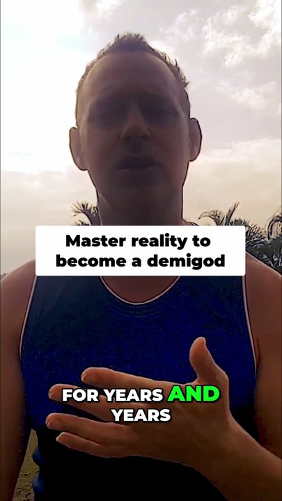 Master reality to become a demigod