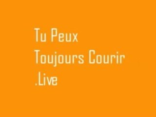 Tu Peux Toujours Courir .LIVE