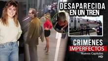 CRIMENES IMPERFECTOS - DESAPARECIO EN UN TREN EN 1990