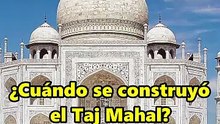 ¿Cuándo se construyó el Taj Mahal?
