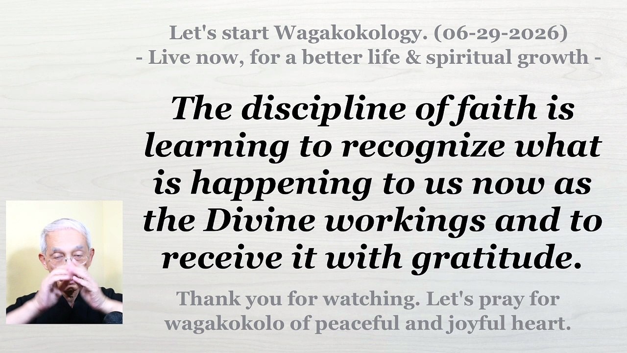 The discipline of faith is learning to receive it with gratitude as the Divine workings. 06-29-2026