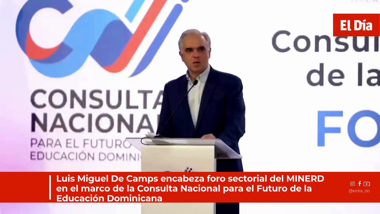 Luis Miguel De Camps encabeza foro sectorial del MINERD en el marco de la Consulta Nacional para el Futuro de la Educación Dominicana