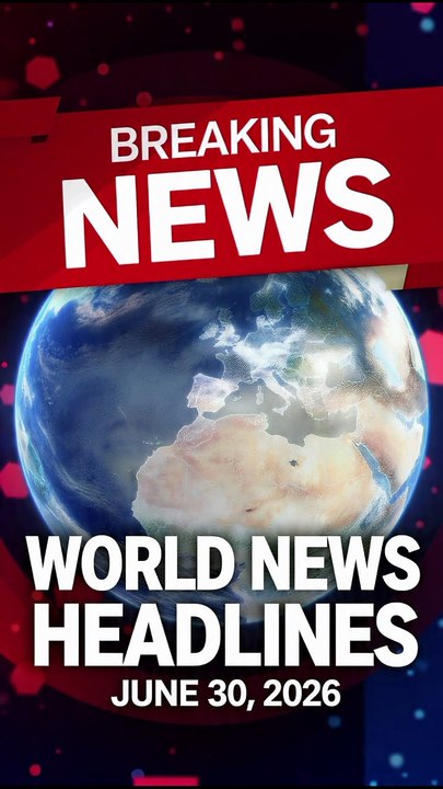 Top World News is headlines today 30/06/2026