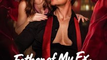Father Of My Ex, Owner Of My Heart  FULL MOVIES ENGLISH SUB