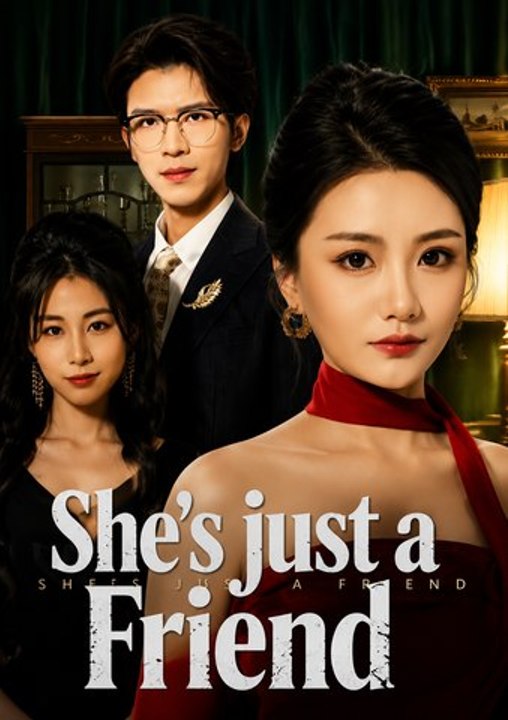 She’s Just a Friend | Viral Short Drama | Love Triangle, Betrayal & Hidden Feelings - Full EP - ENGSUB