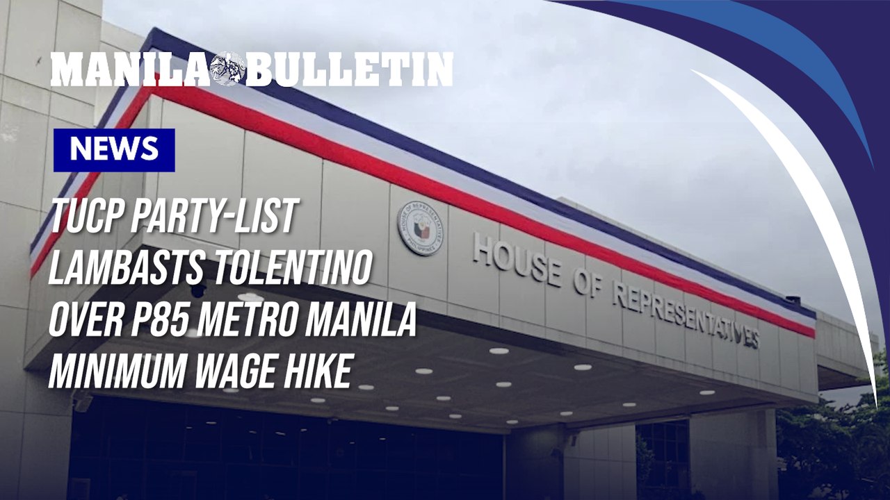 TUCP Party-list lambasts Tolentino over P85 Metro Manila minimum wage hike