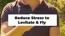 Reduce stress to levitate & fly