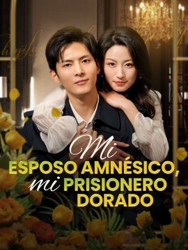 Mi esposo amnésico, mi prisionero dorado en Español Drama Chino