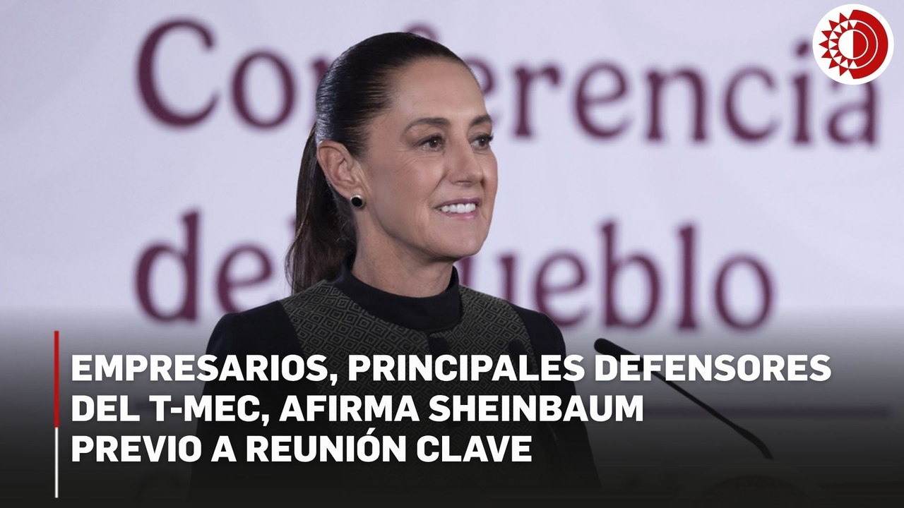 Sheinbaum: postura en contra de EU no anula el T-MEC de inmediato, tratado prevé 10 años de vigencia