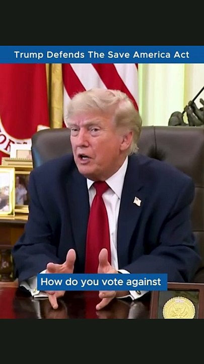 Trump Defends Save America Act and Election Integrity Measures