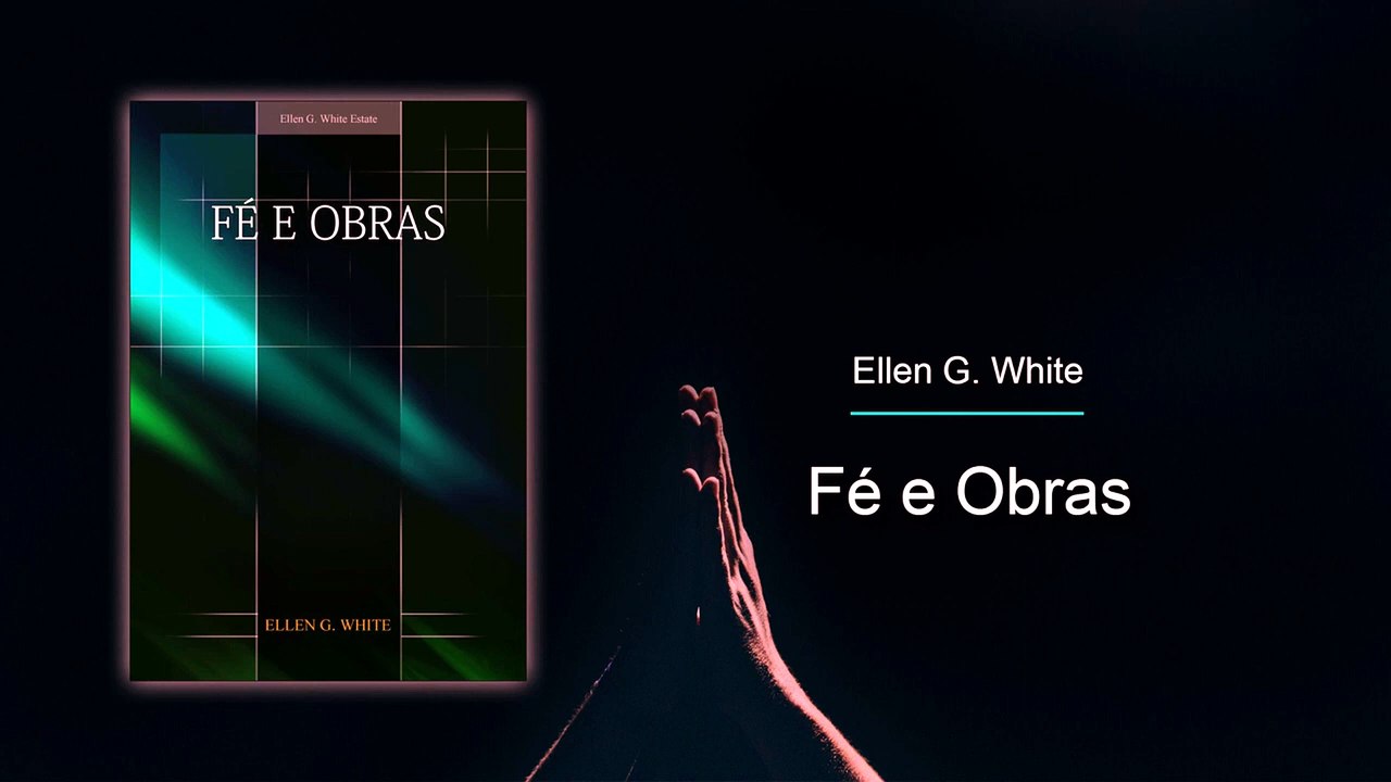 FO-01 - Ellen G. White esclarece as questões (Fé e Obras)