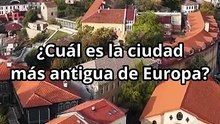 ¿Cuál es la ciudad más antigua de Europa?
