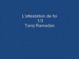 Tariq Ramadan 1/3: L'attestation de foi