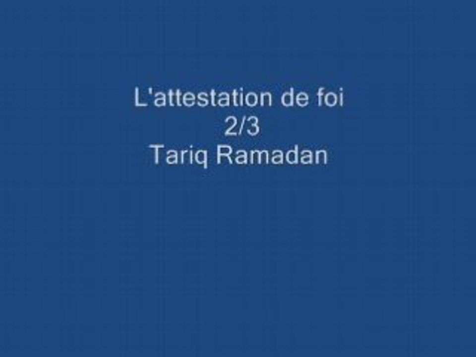 Tariq Ramadan 2/3: L'attestation de foi
