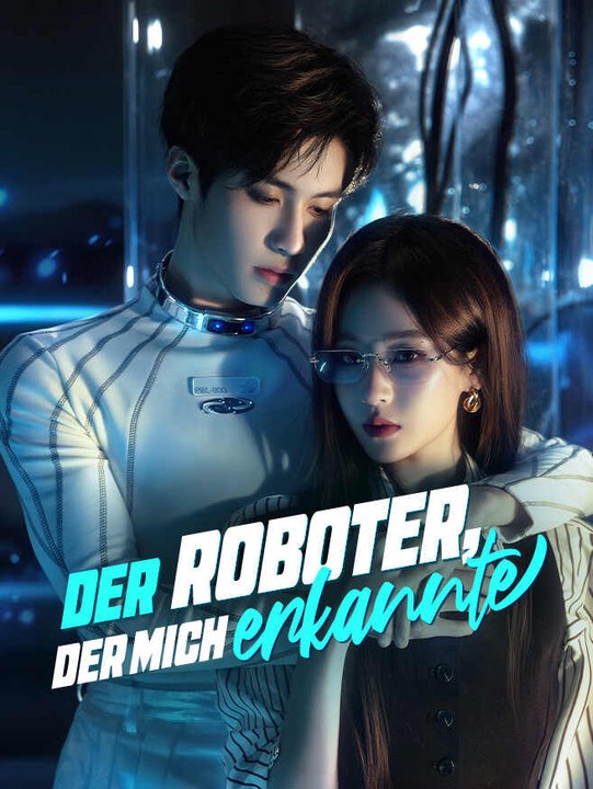 Der Roboter, der mich erkannte | Komplette Serie | Short Drama Deutsch