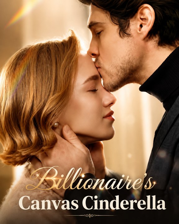 Billionaire’s Canvas Cinderella Billionaire Romance Drama Cinderella Love Story, Secret Marriage & Modern Fairytale Romance EP - ENGSUB