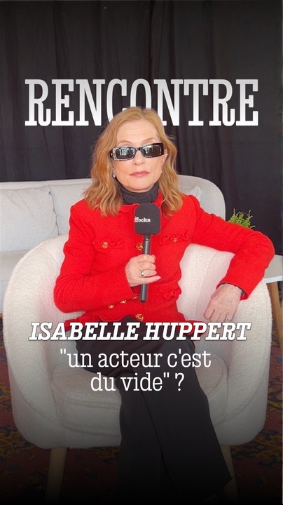 Pour Isabelle Huppert "un acteur c'est du vide" ?