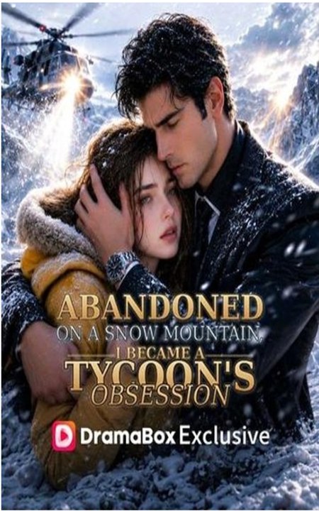 Abandoned on a Snow Mountain, I Became a Tycoon's Obsession - Full EP 2026