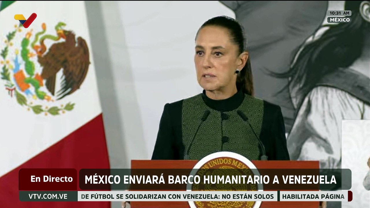 Presidenta Claudia Sheinbaum informó que México enviará un barco con ayuda humanitaria a Venezuela