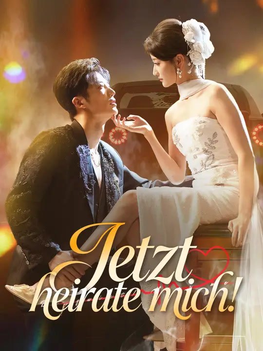 Jetzt heirate mich! | Komplette Serie | Short Drama Deutsch