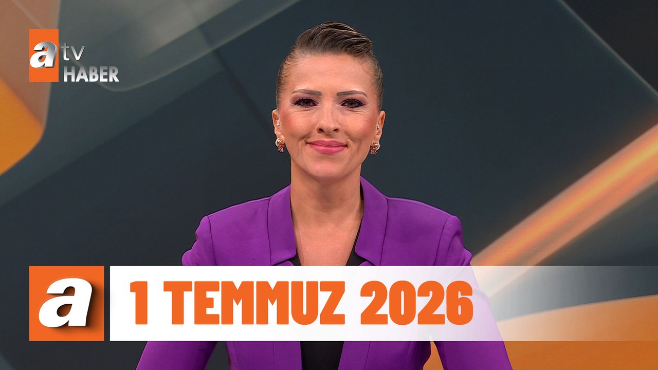 atv Ana Haber | 1 Temmuz 2026