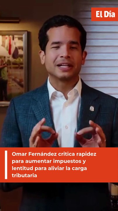 Omar Fernández critica rapidez para aumentar impuestos y lentitud para aliviar la carga tributaria