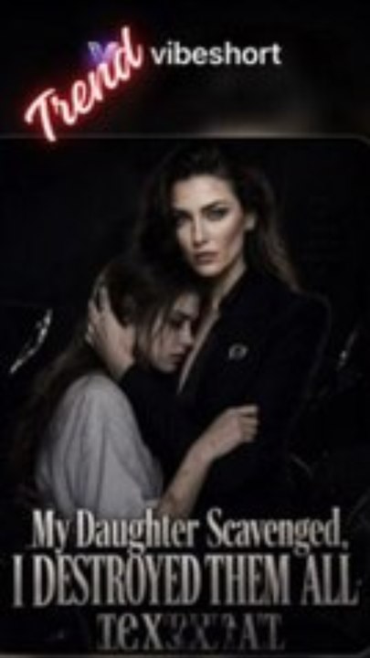My Daughter Scavenged I Destroyed Them All Billionaire Romance
