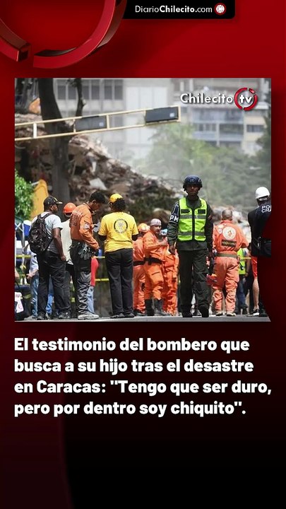 El testimonio del bombero que busca a su hijo tras el desastre en Caracas: "Tengo que ser duro, pero por dentro soy chiquito".