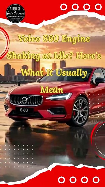 Volvo S60 Engine Shaking at Idle Here's What It Usually Means