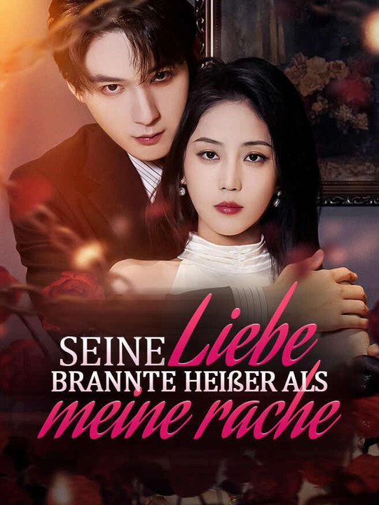Seine Liebe brannte heißer als meine Rache | Komplette Serie | Short Drama Deutsch