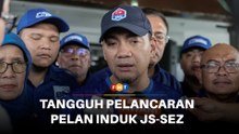 MB Johor dakwa kerajaan tangguh pelancaran Pelan Induk JS-SEZ